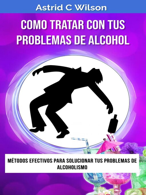 Title details for Como Tratar Con Tus Problemas De Alcohol by Astrid C Wilson - Available